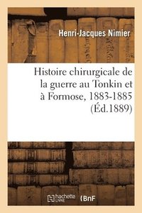 bokomslag Histoire Chirurgicale de la Guerre Au Tonkin Et  Formose, 1883-1885