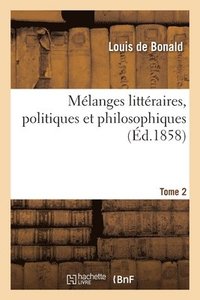 bokomslag Mlanges Littraires, Politiques Et Philosophiques. Tome 2