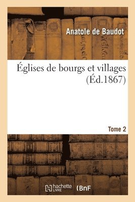 Anatole de Baudot - Églises de Bourgs Et Villages. Tome 2, Häftad