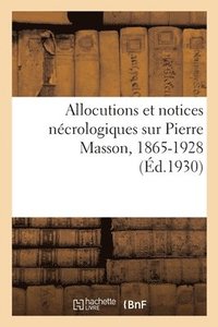 bokomslag Allocutions Et Notices Ncrologiques Sur Pierre Masson, 1865-1928