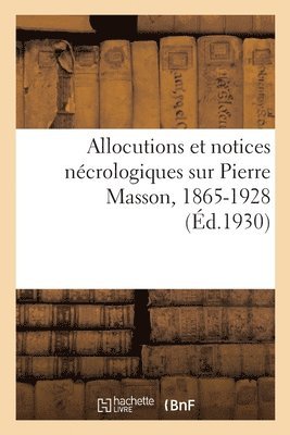 bokomslag Allocutions Et Notices Ncrologiques Sur Pierre Masson, 1865-1928