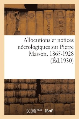 bokomslag Allocutions Et Notices Nécrologiques Sur Pierre Masson, 1865-1928