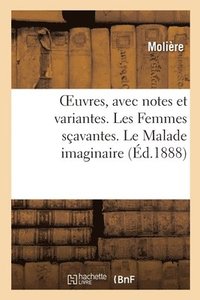 bokomslag Oeuvres, Avec Notes Et Variantes. Les Femmes Savantes. Le Malade Imaginaire