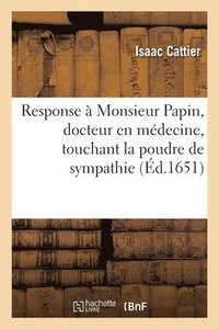bokomslag Response  Monsieur Papin, Docteur En Mdecine, Touchant La Poudre de Sympathie