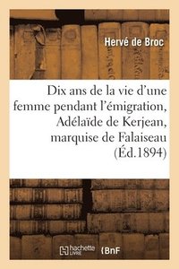 bokomslag Dix ANS de la Vie d'Une Femme Pendant l'migration: Adlade de Kerjean, Marquise de Falaiseau