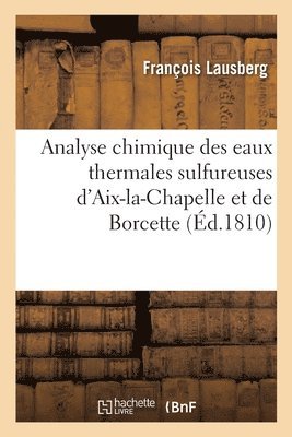 Analyse Chimique Des Eaux Thermales Sulfureuses d'Aix-La-Chapelle Et de Borcette 1