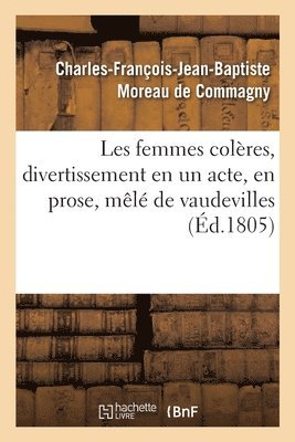 Charles-François-Jean-Baptiste Moreau de Commagny, Charles-François-Jea Moreau de Commagny, MOREAU DE COMMAGNY-C F J - Les Femmes Colères, Divertissement En Un Acte, En Prose, Mêlé de Vaudevilles, Häftad