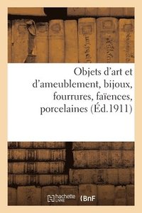 bokomslag Objets d'Art Et d'Ameublement, Bijoux, Fourrures, Faences, Porcelaines, Objets Varis