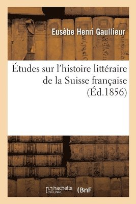 tudes Sur l'Histoire Littraire de la Suisse Franaise 1