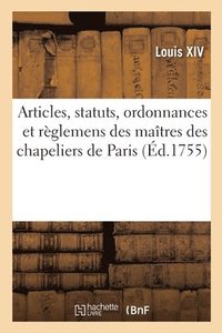 bokomslag Articles, Statuts, Ordonnances Et Rglemens Des Gardes Jurs, Anciens Bacheliers Et Matres