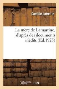 bokomslag La Mre de Lamartine, d'Aprs Des Documents Indits