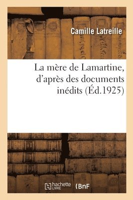 La Mre de Lamartine, d'Aprs Des Documents Indits 1