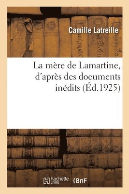 Camille Latreille, LATREILLE-C - La Mère de Lamartine, d'Après Des Documents Inédits, Häftad