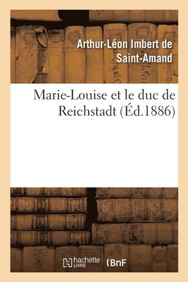 Arthur-Léon Imbert de Saint-Amand - Marie-Louise Et Le Duc de Reichstadt, Häftad