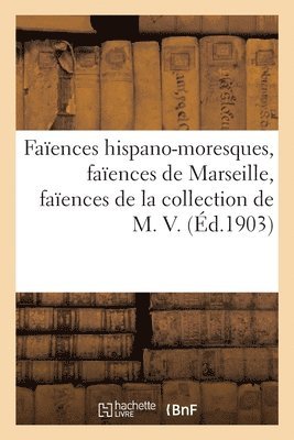 Faences Hispano-Moresques, Faences de Marseille, Faences Diverses, Objets Varis 1