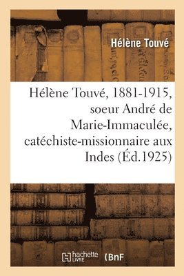 Hlne Touv, 1881-1915, Soeur Andr de Marie-Immacule, Catchiste-Missionnaire Aux Indes 1