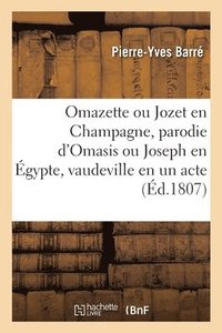 bokomslag Omazette Ou Jozet En Champagne, Parodie d'Omasis Ou Joseph En gypte, Vaudeville En Un Acte