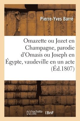 Omazette Ou Jozet En Champagne, Parodie d'Omasis Ou Joseph En gypte, Vaudeville En Un Acte 1