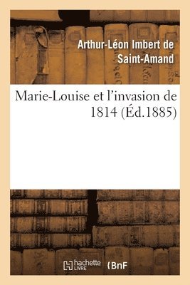 Marie-Louise Et l'Invasion de 1814 1