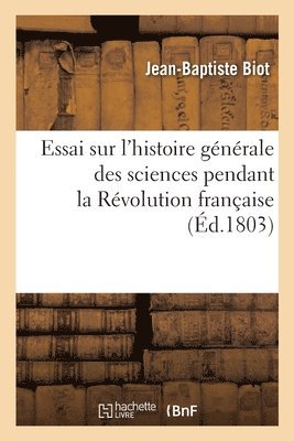 bokomslag Essai Sur l'Histoire Générale Des Sciences Pendant La Révolution Française