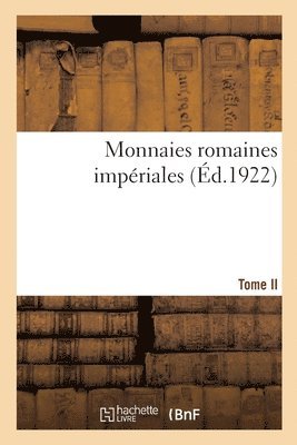 Monnaies Romaines Impriales. Tome II 1