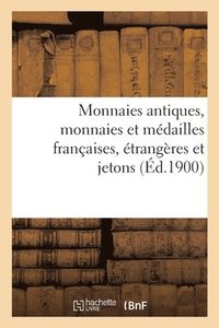 bokomslag Monnaies Antiques, Monnaies Et Mdailles Franaises, trangres Et Jetons