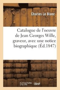 bokomslag Catalogue de l'Oeuvre de Jean Georges Wille, Graveur, Avec Une Notice Biographique