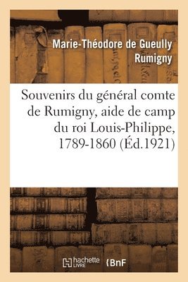 Souvenirs du gnral comte de Rumigny, aide de camp du roi Louis-Philippe, 1789-1860 1