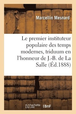 bokomslag Le Premier Instituteur Populaire Des Temps Modernes, Triduum En l'Honneur de J.-B. de la Salle