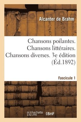 bokomslag Chansons Poilantes. Fascicule 1. Chansons Littéraires. Chansons Diverses. 3e Édition