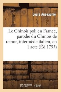 bokomslag Le Chinois Poli En France, Parodie Du Chinois de Retour, Intermde Italien, En 1 Acte