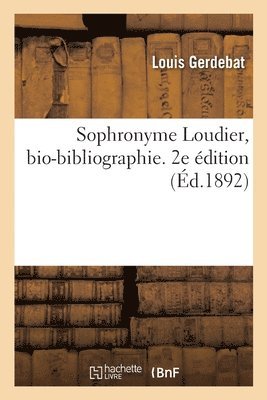 bokomslag Sophronyme Loudier, Bio-Bibliographie. 2e Édition