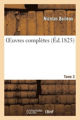 Nicolas Boileau, BOILEAU-N, Boileau-N - OEuvres complètes. Tome 3, Häftad