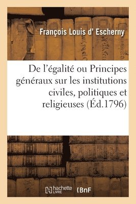 bokomslag de l'galit Ou Principes Gnraux Sur Les Institutions Civiles, Politiques Et Religieuses