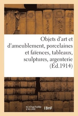 Objets d'Art Et d'Ameublement, Porcelaines Et Faences, Tableaux, Sculptures, Argenterie 1
