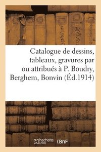 bokomslag Catalogue de Dessins, Tableaux, Gravures, Anciens Et Modernes, Par Ou Attribus  P. Boudry, Berghem