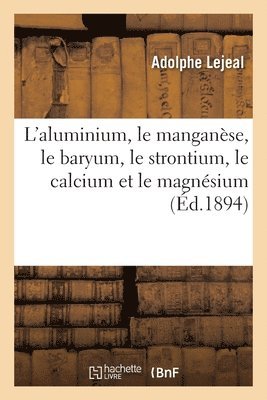 L'Aluminium, Le Manganse, Le Baryum, Le Strontium, Le Calcium Et Le Magnsium 1