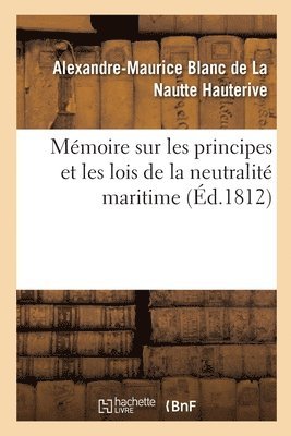 Mmoire Sur Les Principes Et Les Lois de la Neutralit Maritime 1