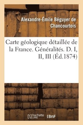 Carte Géologique Détaillée de la France. Généralités. D. I, II, III