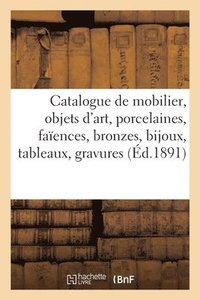 bokomslag Catalogue de mobilier, objets d'art, porcelaines, faences, bronzes, bijoux, tableaux, gravures