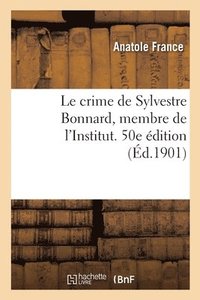 bokomslag Le crime de Sylvestre Bonnard, membre de l'Institut. 50e dition