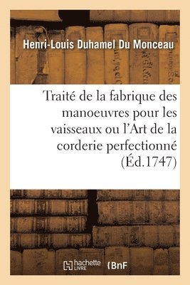 bokomslag Trait de la fabrique des manoeuvres pour les vaisseaux ou l'Art de la corderie perfectionn