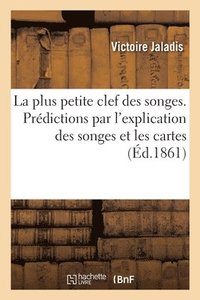 bokomslag La Plus Petite Clef Des Songes. Prdictions Par l'Explication Des Songes Et Les Cartes
