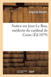 bokomslag Notice Sur Jean Le Bon, Mdecin Du Cardinal de Guise