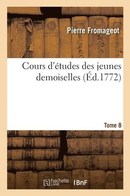Pierre Fromageot, FROMAGEOT-P - Cours d'Études Des Jeunes Demoiselles. Tome 8, Häftad