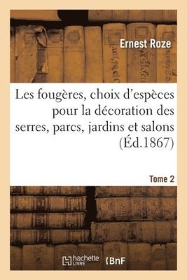 bokomslag Les Fougres, Choix Des Espces Les Plus Remarquables Pour La Dcoration Des Serres