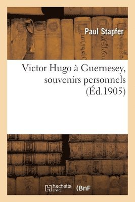 Stapfer, STAPFER-P - Victor Hugo À Guernesey, Souvenirs Personnels, Häftad