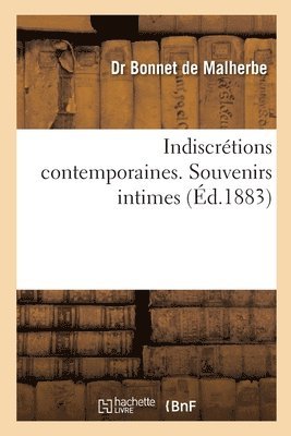 Indiscrtions Contemporaines. Souvenirs Intimes 1