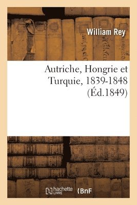 bokomslag Autriche, Hongrie Et Turquie, 1839-1848