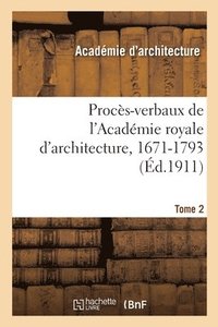 bokomslag Procs-Verbaux de l'Acadmie Royale d'Architecture, 1671-1793. Tome 2